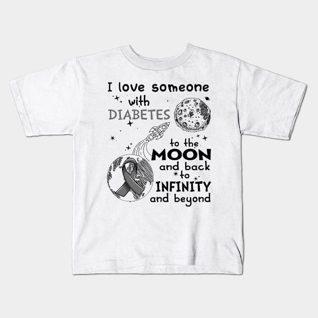 I love someone with Diabetes to the Moon and back to Infinity and Beyong Kids T-Shirt by ThePassion99